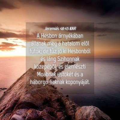 Picture 04 - Jeremiás 48:45 KAR - A Hesbon árnyékában állanak meg a hatalom - Bible Verse Picture