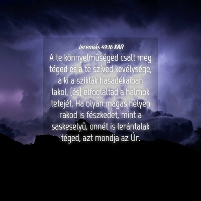 Picture 04 - Jeremiás 49:16 KAR - A te könnyelmûséged csalt meg téged és a te - Bible Verse Picture