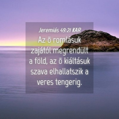 Picture 04 - Jeremiás 49:21 KAR - Az õ romlásuk zajától megrendült a föld, az - Bible Verse Picture