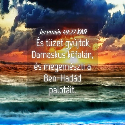 Picture 04 - Jeremiás 49:27 KAR - És tüzet gyújtok Damaskus kõfalán, és - Bible Verse Picture