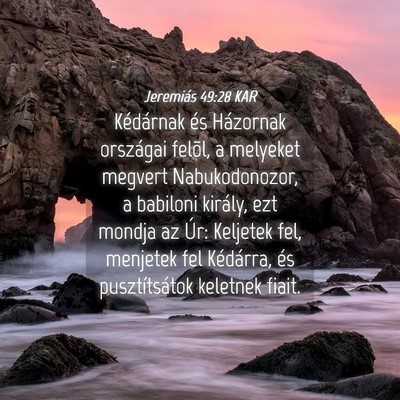 Picture 04 - Jeremiás 49:28 KAR - Kédárnak és Házornak országai felõl, a - Bible Verse Picture