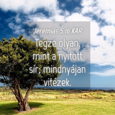 Picture 04 - Jeremiás 5:16 KAR - Tegze olyan, mint a nyitott sír; mindnyájan - Bible Verse Picture