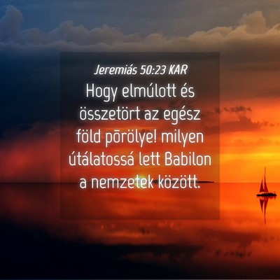 Picture 04 - Jeremiás 50:23 KAR - Hogy elmúlott és összetört az egész föld - Bible Verse Picture