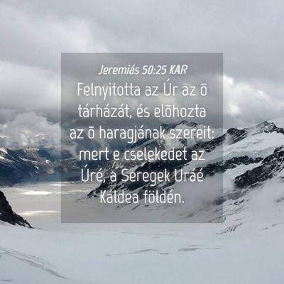 Picture 04 - Jeremiás 50:25 KAR - Felnyitotta az Úr az õ tárházát, és - Bible Verse Picture