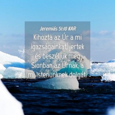 Picture 04 - Jeremiás 51:10 KAR - Kihozta az Úr a mi igazságainkat, jertek és - Bible Verse Picture