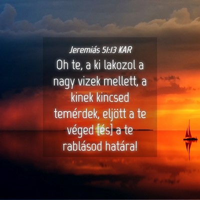 Picture 04 - Jeremiás 51:13 KAR - Oh te, a ki lakozol a nagy vizek mellett, a kinek - Bible Verse Picture