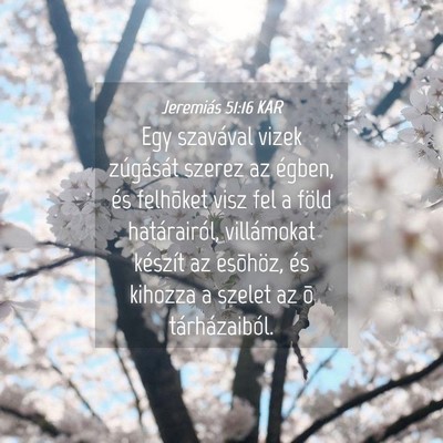 Picture 04 - Jeremiás 51:16 KAR - Egy szavával vizek zúgását szerez az égben, - Bible Verse Picture