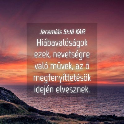 Picture 04 - Jeremiás 51:18 KAR - Hiábavalóságok ezek, nevetségre való mûvek, - Bible Verse Picture