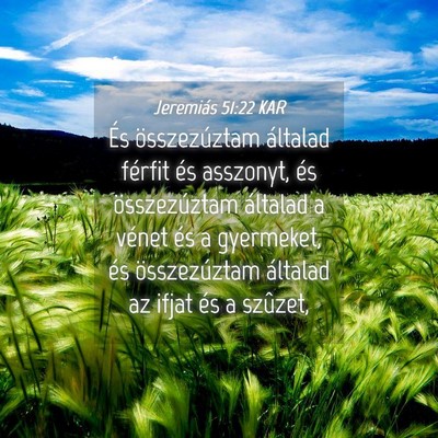 Picture 04 - Jeremiás 51:22 KAR - És összezúztam általad férfit és asszonyt, - Bible Verse Picture