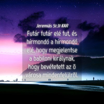 Picture 04 - Jeremiás 51:31 KAR - Futár futár elé fut, és hírmondó a - Bible Verse Picture