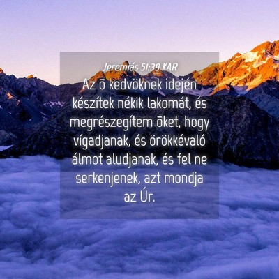 Picture 04 - Jeremiás 51:39 KAR - Az õ kedvöknek idején készítek nékik - Bible Verse Picture