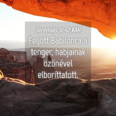 Picture 04 - Jeremiás 51:42 KAR - Feljött Babilonra a tenger, habjainak - Bible Verse Picture