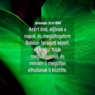Picture 04 - Jeremiás 51:47 KAR - Azért ímé, eljõnek a napok, és meglátogatom - Bible Verse Picture