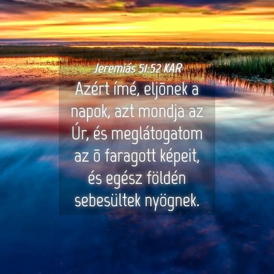 Picture 04 - Jeremiás 51:52 KAR - Azért ímé, eljõnek a napok, azt mondja az - Bible Verse Picture