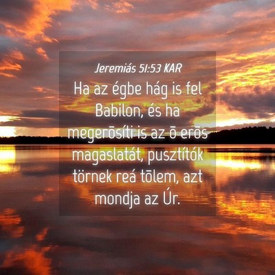 Picture 04 - Jeremiás 51:53 KAR - Ha az égbe hág is fel Babilon, és ha - Bible Verse Picture