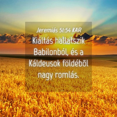 Picture 04 - Jeremiás 51:54 KAR - Kiáltás hallatszik Babilonból, és a - Bible Verse Picture