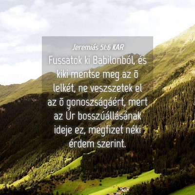 Picture 04 - Jeremiás 51:6 KAR - Fussatok ki Babilonból, és kiki mentse meg az - Bible Verse Picture