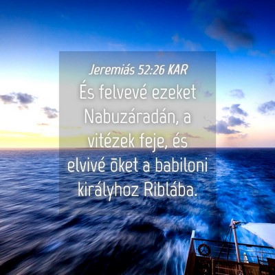 Picture 04 - Jeremiás 52:26 KAR - És felvevé ezeket Nabuzáradán, a vitézek - Bible Verse Picture