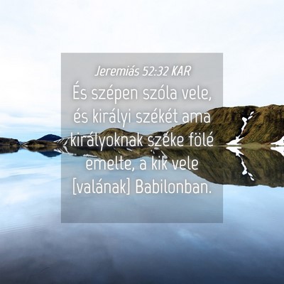 Picture 04 - Jeremiás 52:32 KAR - És szépen szóla vele, és királyi székét - Bible Verse Picture