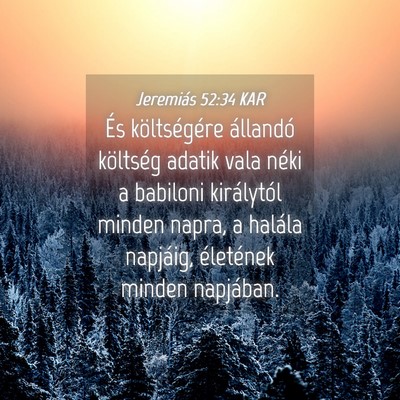 Picture 04 - Jeremiás 52:34 KAR - És költségére állandó költség adatik vala - Bible Verse Picture