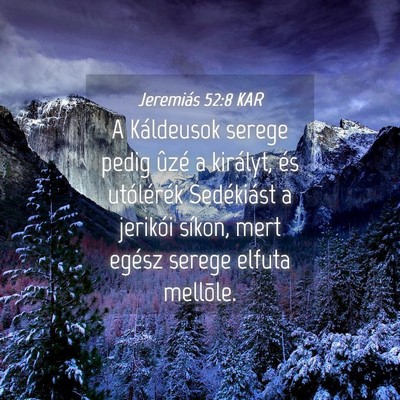 Picture 04 - Jeremiás 52:8 KAR - A Káldeusok serege pedig ûzé a királyt, és - Bible Verse Picture