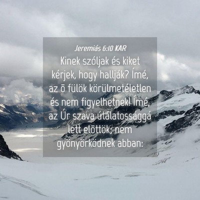 Picture 04 - Jeremiás 6:10 KAR - Kinek szóljak és kiket kérjek, hogy hallják? - Bible Verse Picture