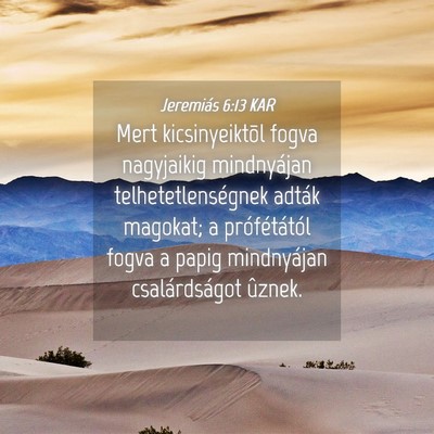 Picture 04 - Jeremiás 6:13 KAR - Mert kicsinyeiktõl fogva nagyjaikig mindnyájan - Bible Verse Picture