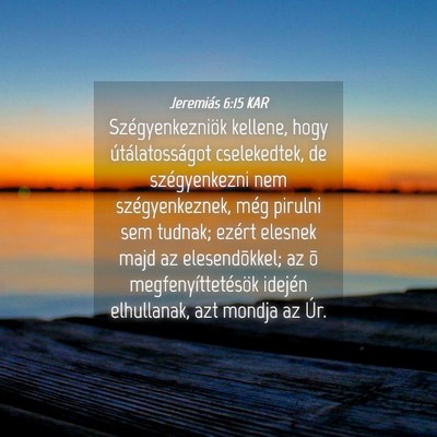 Picture 04 - Jeremiás 6:15 KAR - Szégyenkezniök kellene, hogy útálatosságot - Bible Verse Picture