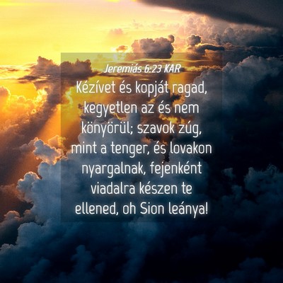 Picture 04 - Jeremiás 6:23 KAR - Kézívet és kopját ragad, kegyetlen az és nem - Bible Verse Picture