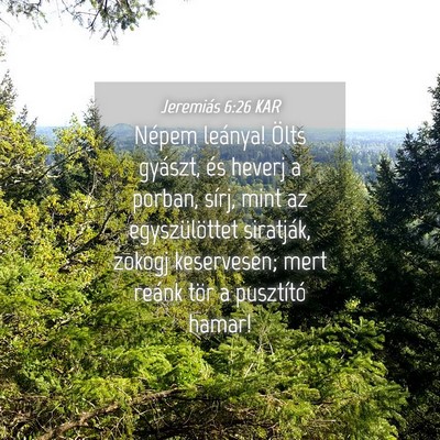 Picture 04 - Jeremiás 6:26 KAR - Népem leánya! Ölts gyászt, és heverj a - Bible Verse Picture
