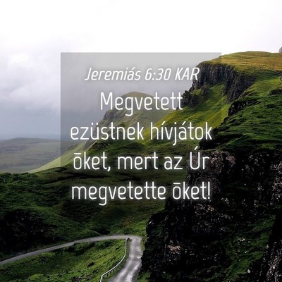 Picture 04 - Jeremiás 6:30 KAR - Megvetett ezüstnek hívjátok õket, mert az Úr - Bible Verse Picture
