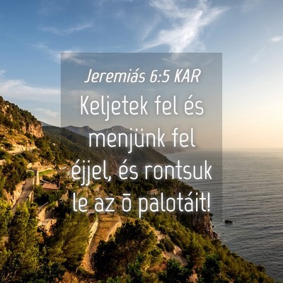Picture 04 - Jeremiás 6:5 KAR - Keljetek fel és menjünk fel éjjel, és rontsuk - Bible Verse Picture