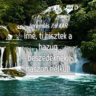 Picture 04 - Jeremiás 7:8 KAR - Ímé, ti hisztek a hazug beszédeknek, haszon - Bible Verse Picture