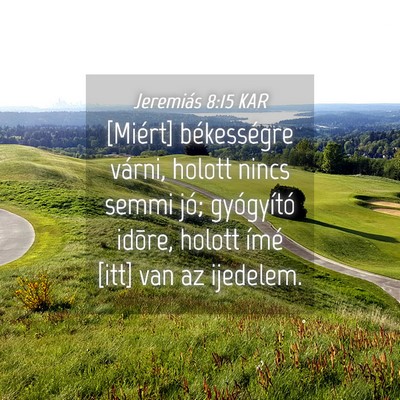 Picture 04 - Jeremiás 8:15 KAR - [Miért] békességre várni, holott nincs semmi - Bible Verse Picture