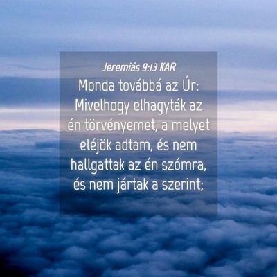 Picture 04 - Jeremiás 9:13 KAR - Monda továbbá az Úr: Mivelhogy elhagyták az - Bible Verse Picture