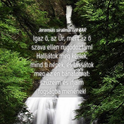 Picture 04 - Jeremiás siralmai 1:18 KAR - Igaz õ, az Úr, mert az õ szava ellen - Bible Verse Picture