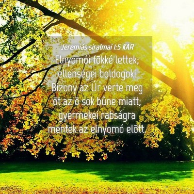 Picture 04 - Jeremiás siralmai 1:5 KAR - Elnyomói fõkké lettek; ellenségei boldogok! - Bible Verse Picture