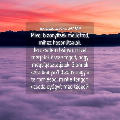 Picture 04 - Jeremiás siralmai 2:13 KAR - Mivel bizonyítsak melletted, mihez - Bible Verse Picture