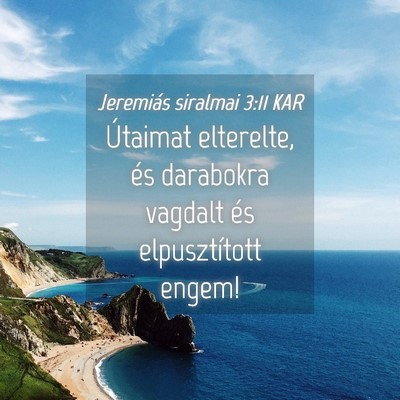 Picture 04 - Jeremiás siralmai 3:11 KAR - Útaimat elterelte, és darabokra vagdalt és - Bible Verse Picture