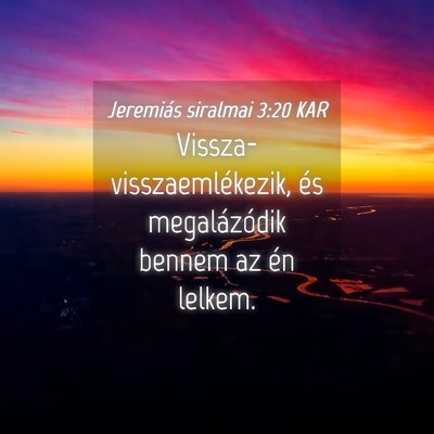 Picture 04 - Jeremiás siralmai 3:20 KAR - Vissza-visszaemlékezik, és megalázódik bennem - Bible Verse Picture