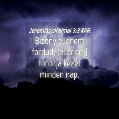 Picture 04 - Jeremiás siralmai 3:3 KAR - Bizony ellenem fordult, [ellenem] fordítja - Bible Verse Picture