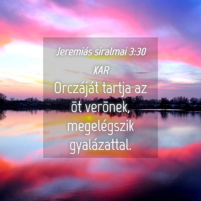 Picture 04 - Jeremiás siralmai 3:30 KAR - Orczáját tartja az õt verõnek, megelégszik - Bible Verse Picture