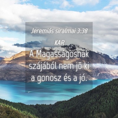 Picture 04 - Jeremiás siralmai 3:38 KAR - A Magasságosnak szájából nem jõ ki a gonosz - Bible Verse Picture