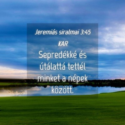 Picture 04 - Jeremiás siralmai 3:45 KAR - Sepredékké és útálattá tettél minket a - Bible Verse Picture