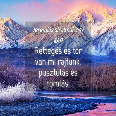Picture 04 - Jeremiás siralmai 3:47 KAR - Rettegés és tõr van mi rajtunk, pusztulás és - Bible Verse Picture