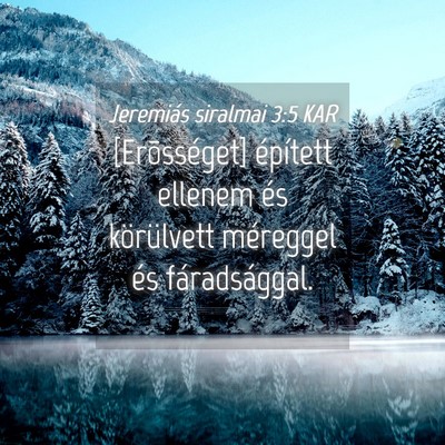 Picture 04 - Jeremiás siralmai 3:5 KAR - [Erõsséget] épített ellenem és körülvett - Bible Verse Picture