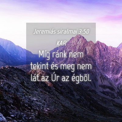Picture 04 - Jeremiás siralmai 3:50 KAR - Míg ránk nem tekint és meg nem lát az Úr az - Bible Verse Picture