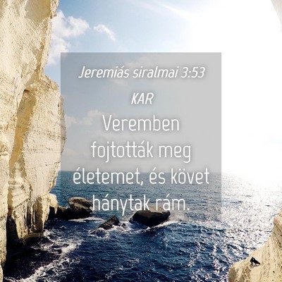Picture 04 - Jeremiás siralmai 3:53 KAR - Veremben fojtották meg életemet, és követ - Bible Verse Picture