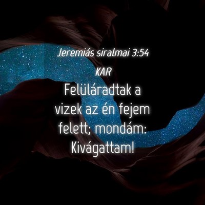 Picture 04 - Jeremiás siralmai 3:54 KAR - Felüláradtak a vizek az én fejem felett; - Bible Verse Picture