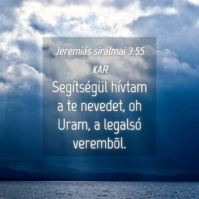 Picture 04 - Jeremiás siralmai 3:55 KAR - Segítségül hívtam a te nevedet, oh Uram, a - Bible Verse Picture